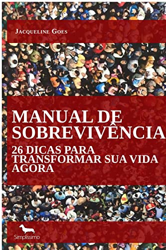 MANUAL DE SOBREVIVÊNCIA: 26 DICAS PARA TRANSFORMAR SUA VIDA AGORA