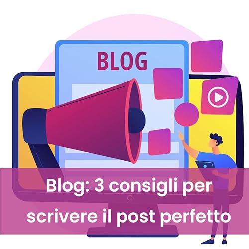 Blog: 3 consigli per scrivere il post perfetto
