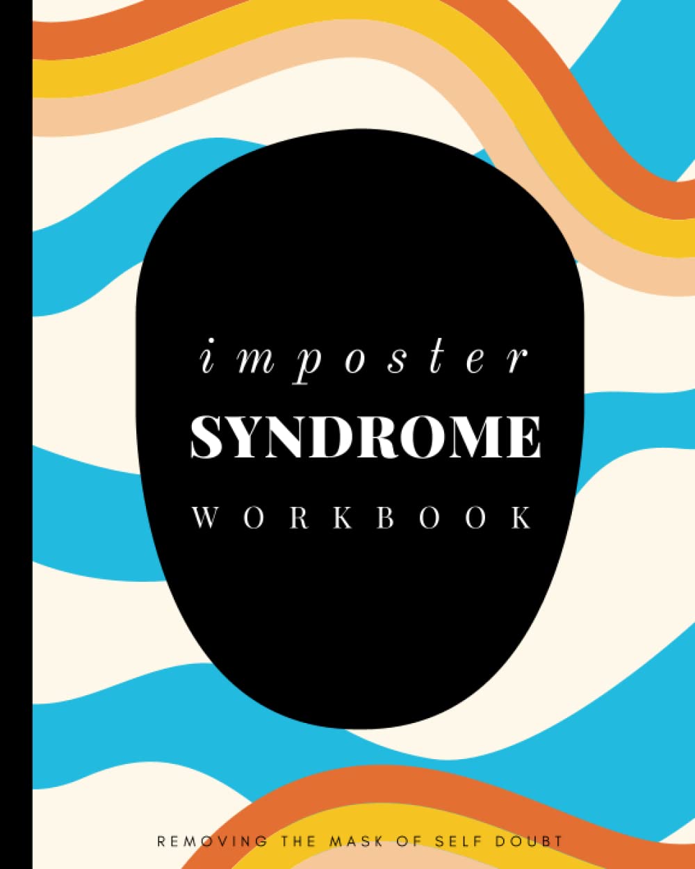 Imposter Syndrome Workbook: Removing the Mask of Self Doubt