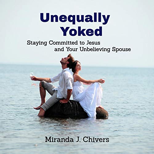 Unequally Yoked Staying Committed to Jesus and Your