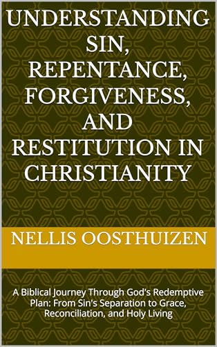 Understanding Sin, Repentance, Forgiveness, and Restitution in Christianity: A Biblical