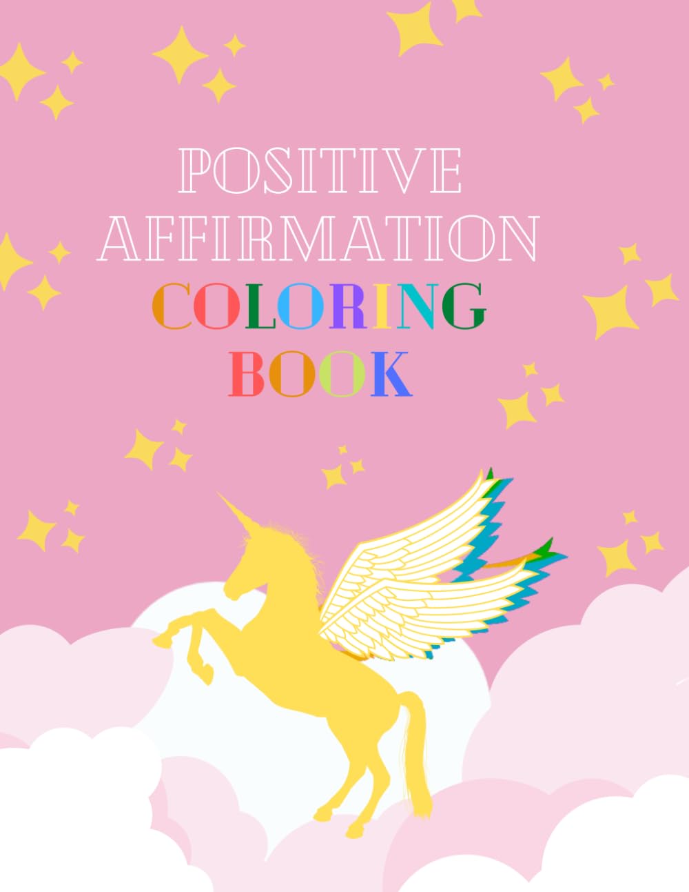 Positive Affirmation Coloring Book: Positive Affirmations, Mantras and Self Love Prompts Accompanied by Empowering, Motivational, Mindfulness Coloring Pages and Mandalas