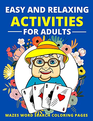 Easy and Relaxing Activities for Adults Mazes Word Search Coloring Pages: Fun Game and Activity Book for Dementia and Alzheimers...