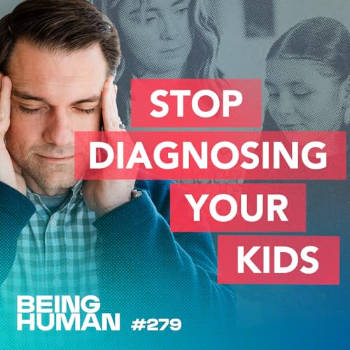 Episode 279: Stop Diagnosing Your Kids: Rethinking "Behavior Problems" Through Development and Love