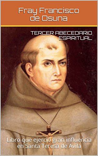 Amazon Com Tercer Abecedario Espiritual Libro Que Ejercio Gran Influencia En Santa Teresa De Avila Spanish Edition Ebook De Osuna Fray Francisco Kindle Store