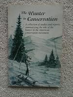 The Hunter in Conservation (A collection of studies and reports summarizing the role of the American conservation movement) B0010LUCSI Book Cover