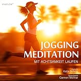 Jogging Meditation: Mit Achtsamkeit & Motivation Laufen