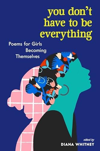 You Don't Have To Be Everything: Poems For Girls Becoming Themselves #TOP28