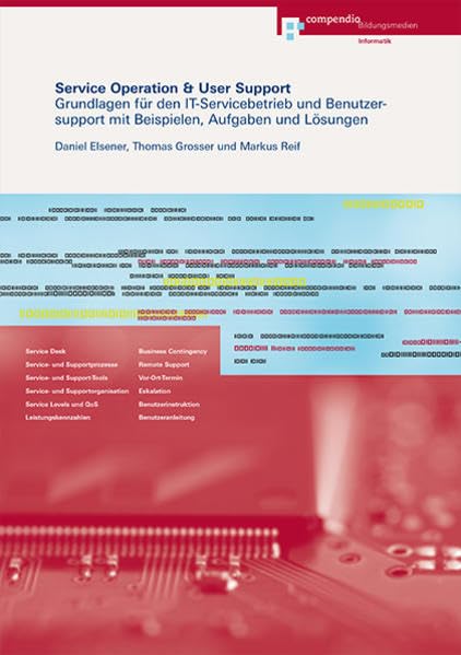 Service Operation & User Support: Grundlagen für den IT-Servicebetrieb und Benutzersupport mit Beispielen, Aufgaben und Lösungen (Informatik-Weiterbildung)
