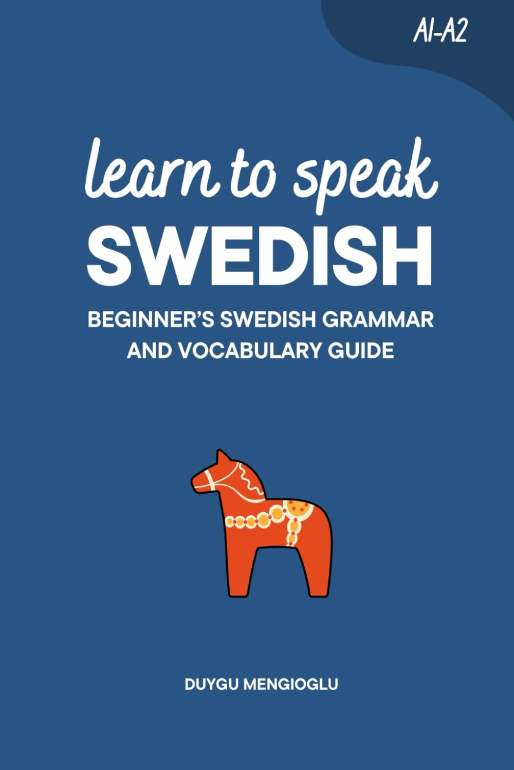 Learn to Speak Swedish: Beginner’s Swedish Grammar and Vocabulary Guide (Learn Swedish)