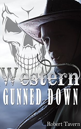 Western Gunned Down Western Western Fiction Western Books Wild West Historical Books Historical Westerns Indians Cowboys Cowboys Indians Kindle Edition By Tavern Robert Literature Fiction Kindle Ebooks Amazon Com