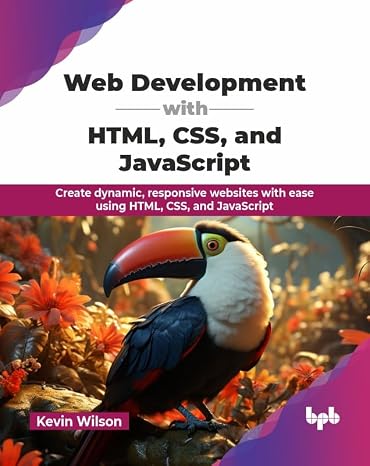 Web Development with HTML, CSS, and JavaScript: Create dynamic, responsive websites with ease using HTML, CSS, and JavaScript (English Edition)
