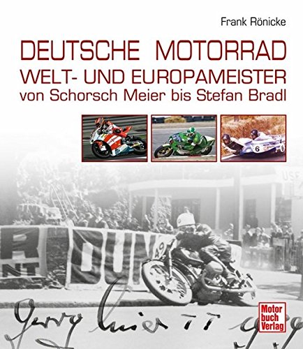 Deutsche Motorrad Welt- und Europameister: Von Schorsch Meier bis Stefan Bradl Deutsche Motorrad Welt- und Europameister: Von Schorsch Meier bis Stefan Bradl