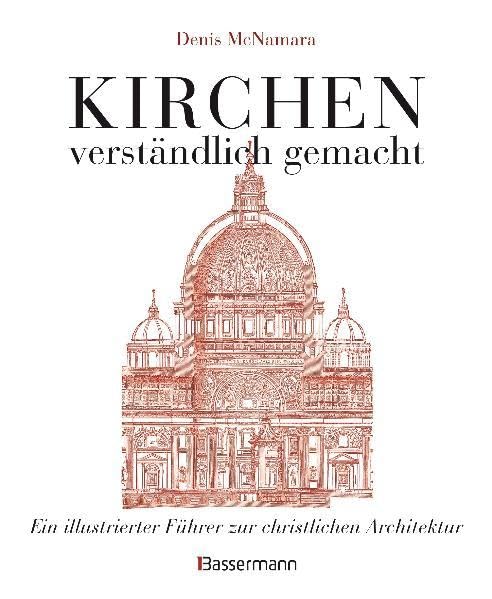 Kirchen - verständlich gemacht: Ein illustrierter Führer zur christlichen Architektur