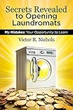 Secrets Revealed to Opening Laundromats: My Mistakes: Your Opportunity to Learn