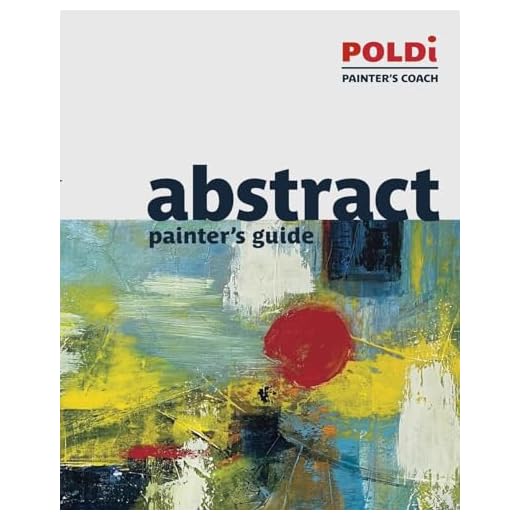 Abstract Painter's Guide: The Foundation for Abstract Painting