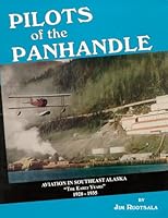 Pilots of the Panhandle : Aviation in Southeast Alaska (Volume I Early years 1920-35) 0965883000 Book Cover