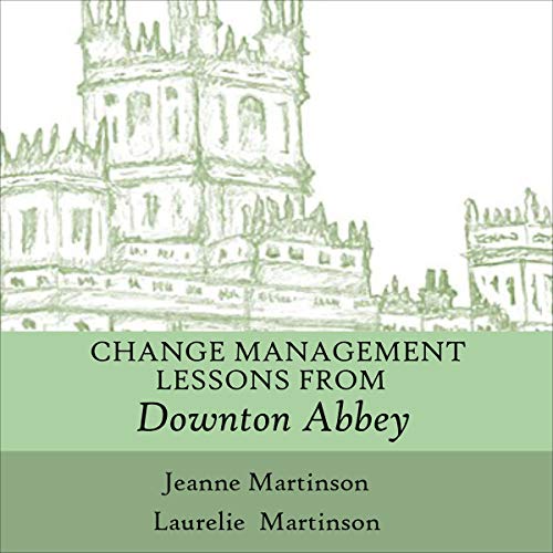 Change Management Lessons from Downton Abbey by Laurelie Martinson, Jeanne Martinson episode artwork