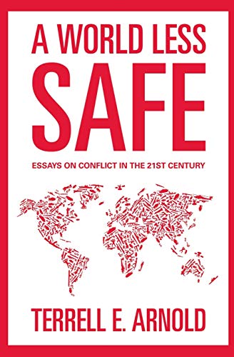 A World Less Safe: Essays on Conflict in the 21st Century A World Less Safe: Essays on Conflict in the 21st Century