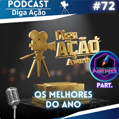 #72- Diga A&ccedil;&atilde;o Awards: Os melhores do Ano!! (Part. @A Fronteira Nerd)