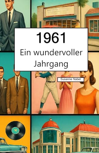 1961 – Ein wundervoller Jahrgang: Das Jahrbuch voller kurioser Fakten zum Verschenken