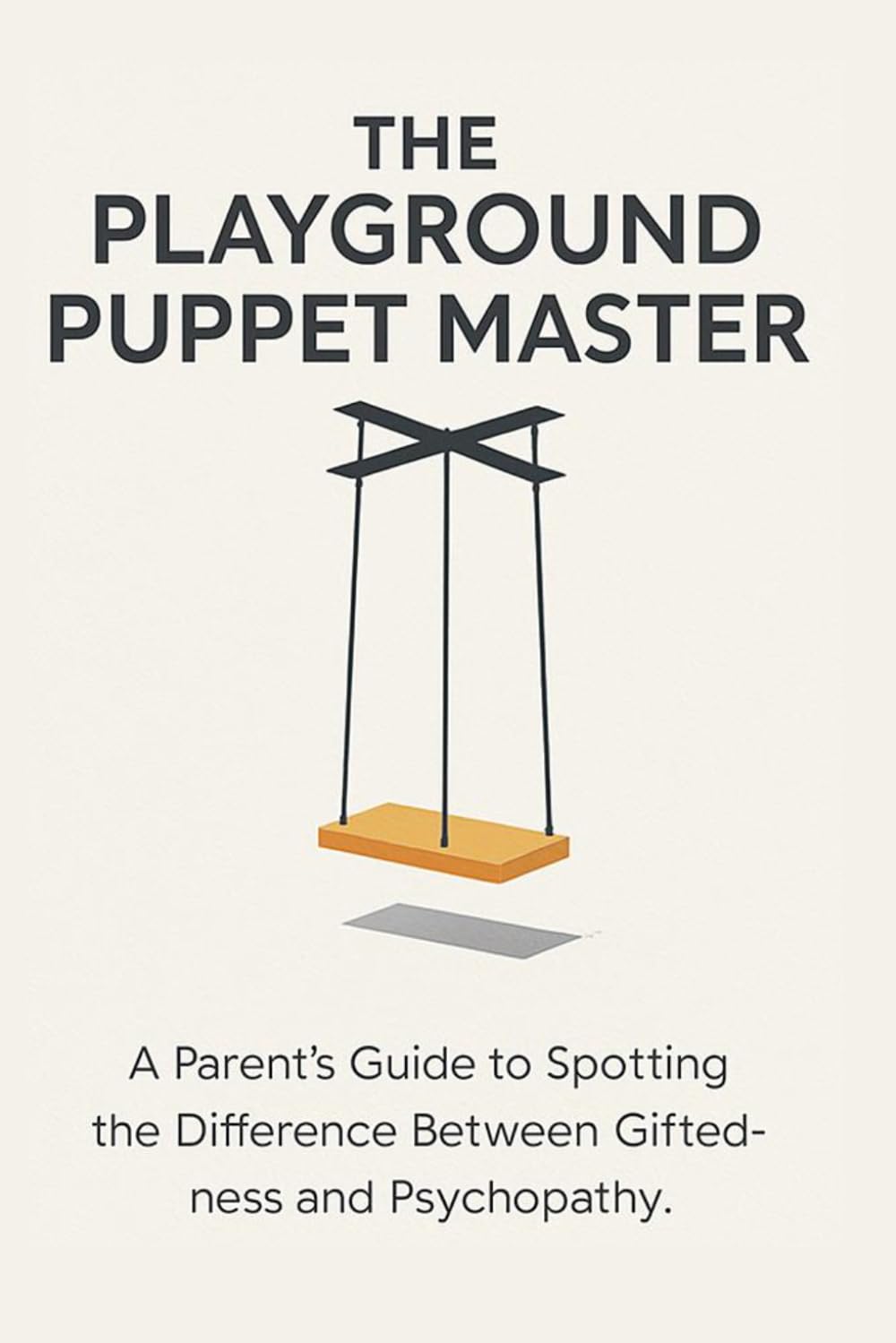 The Playground Puppet Master: A Parent’s Guide to Spotting the Difference Between Giftedness and Psychopathy.