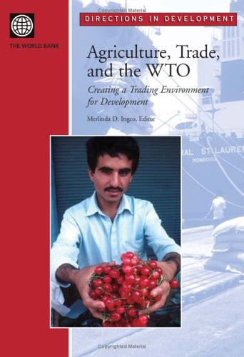 Agriculture, Trade and the Wto: Creating a Trading Environment for Development