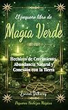 El pequeño libro de Magia Verde: Hechizos de Crecimiento, Abundancia Natural y Conexión con la Tierra (Pequeños Hechizos Mágicos)