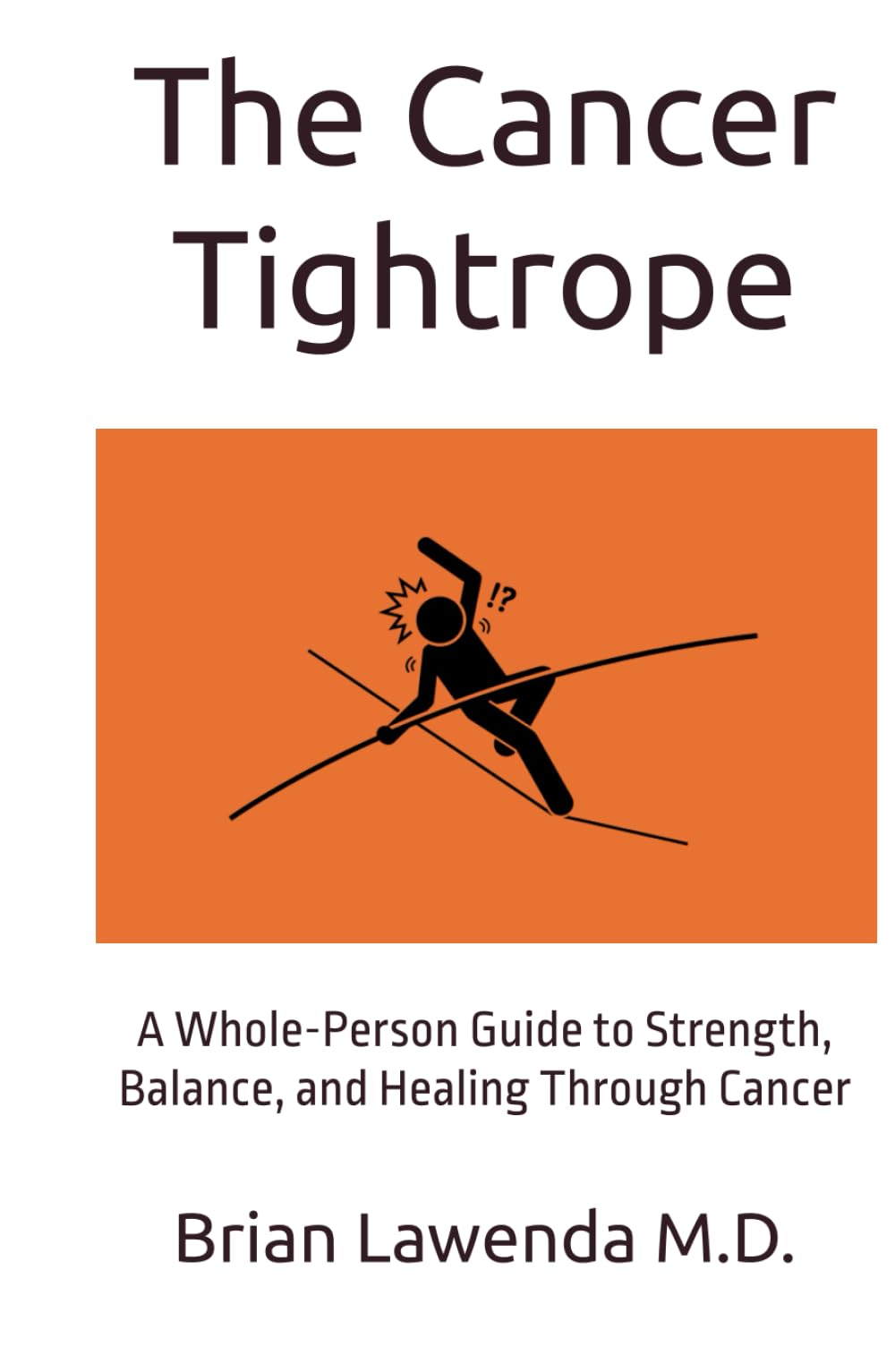 The Cancer Tightrope: A Whole-Person Guide to Strength, Balance, and Healing Through Cancer