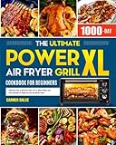 The Ultimate PowerXL Air Fryer Grill Cookbook for Beginners: 1000-Day Easy & Delicious Grill, Air...