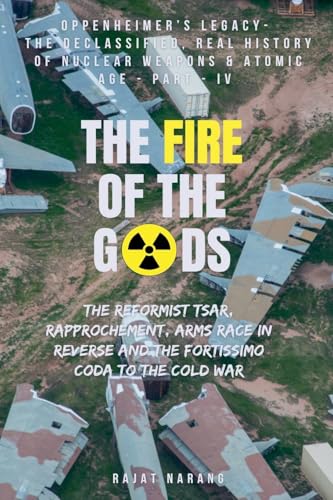 The Fire of the Gods: Part IV - Oppenheimer's Legacy - The Declassified, Real History of Nuclear Weapons & the Atomic Age - An Arms Race in Reverse & the End Game to the Cold War