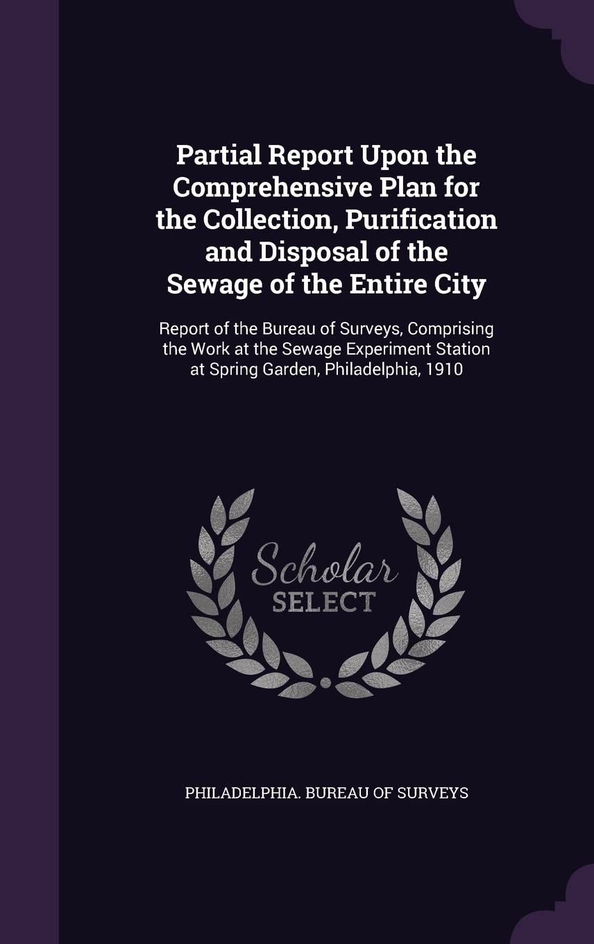 Partial Report Upon the Comprehensive Plan for the Collection, Purification and Disposal of the Sewage of the Entire City: Report of the Bureau of ...