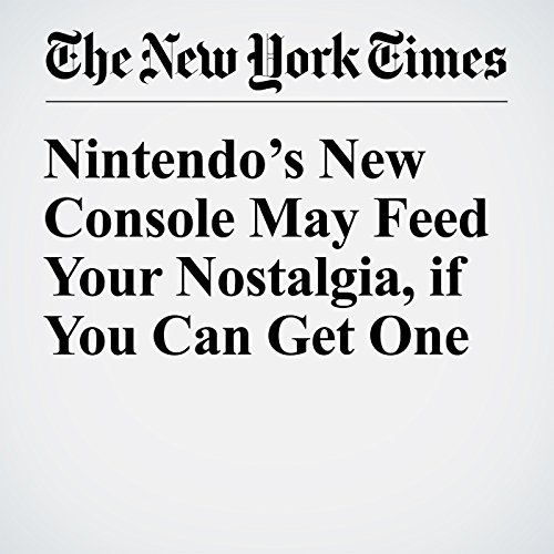Nintendo&rsquo;s New Console May Feed Your Nostalgia, if You Can Get One cover art