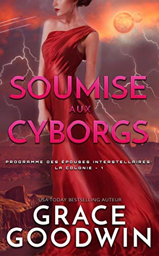 Soumise aux Cyborgs (Programme des Épouses Interstellaires: La Colonie t. 1)