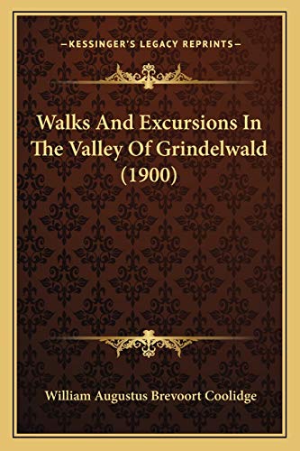 Walks And Excursions In The Valley Of Grindelwald (1900)