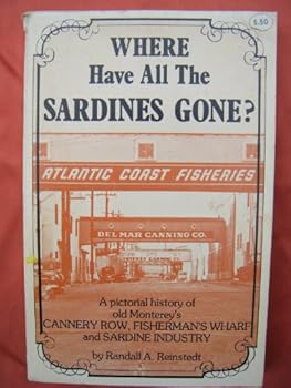 Paperback Where Have All the Sardines Gone: A Pictorial History of Steinbeck's Cannery Row and Old Monterey's Fisherman's Wharf and Sardine Industry Book