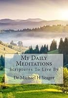 My Daily Meditations: Scriptures to Live by 1507840373 Book Cover
