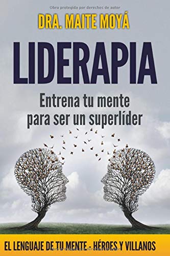 Liderapia. Entrena tu mente para ser un súper líder: El lenguaje de la mente. Héroes y villanos ( Liderapia. Entrena tu mente para ser un súper líder: El lenguaje de la mente. Héroes y villanos (
