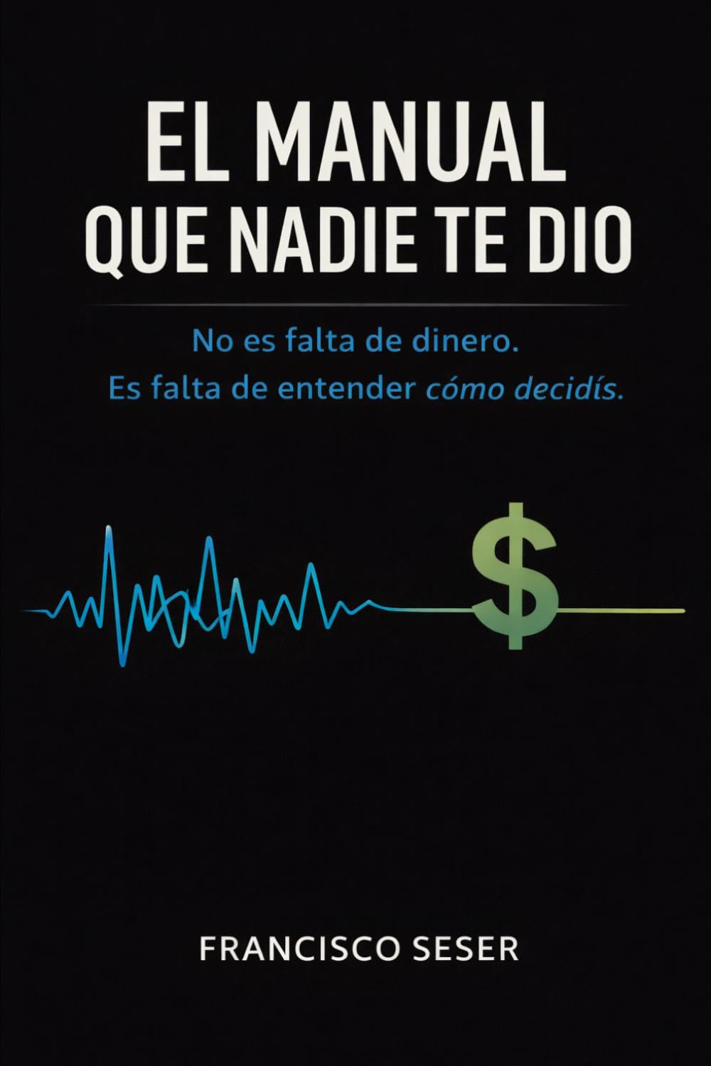 EL MANUAL QUE NADIE TE DIO: No es falta de dinero. Es falta de entender cómo decidís.