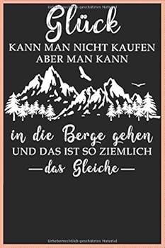 Gl?ck Kann Man Nicht Kaufen Notizbuch : DIN A5 Kariert 120 Seiten F?r Bergliebe Wanderer Berge Gebirge Berg Wandern Als Geschenkidee Oder Geschenk Zum Geburtstag Oder Weihnachten Reise Journal Organiz