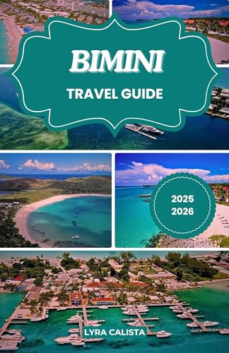 BIMINI TRAVEL GUIDE 2025-2026: Explore, Eat, Cruise and Experience the Spirit of Bimini Bahamas with Recommended Travel Planning and Island Highlights for Every Kind of Traveler