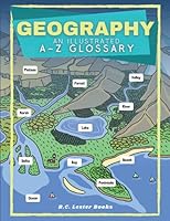 Geography: An Illustrated A-Z Glossary: An Introduction To Earth's Geographical Features For Kids 1913668517 Book Cover
