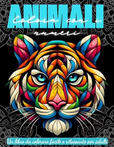 Colora con i Numeri - Animali: Un libro da colorare facile e rilassante per adulti