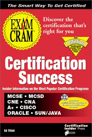Certification Success Exam Cram: McSe, McSd, Cne, Cna, A+, Cisco Oracle, Sun/Java Tittel, Ed