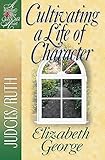 Cultivating a Life of Character: Judges/Ruth (A Woman After God's Own Heart&reg;)