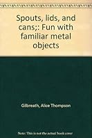 Spouts, lids, and cans;: Fun with familiar metal objects 0688200648 Book Cover
