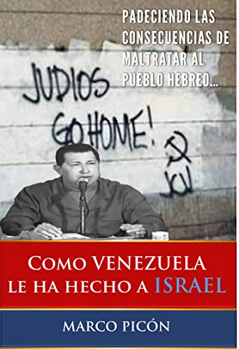 Como Venezuela le ha hecho a Israel: Padeciendo las consecuencias de maltratar al pueblo hebreo (Spanish Edition)