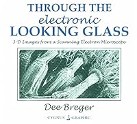 Through the electronic looking glass: 3-D images from a scanning electron microscope 0942927907 Book Cover