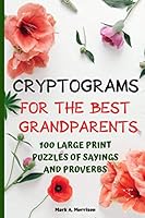 Cryptograms : Grandma and Grandpa Day Care. 100 Large Print Puzzles of Sayings and Proverbs. Puzzle for Seniors, Brain Teasers for Seniors 1651788863 Book Cover
