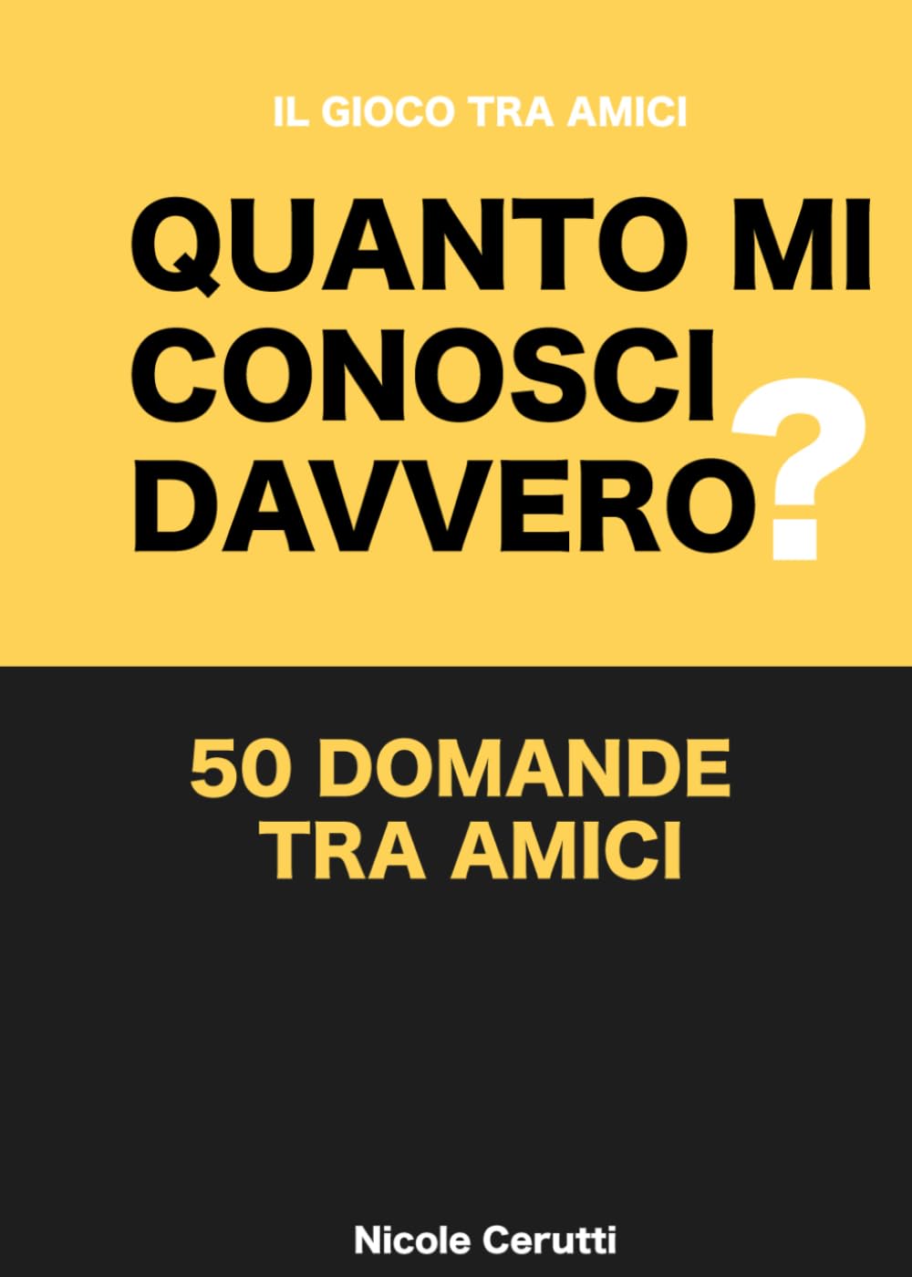 Quanto Mi Conosci Davvero?: 50 Domande tra Amici – Il Gioco Divertente per Mettere alla Prova la Vostra Amicizia